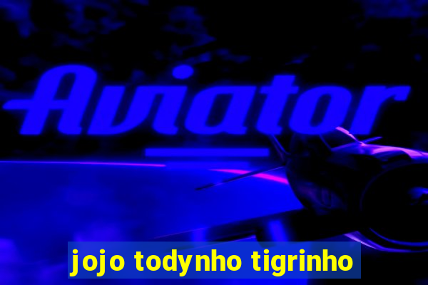 jojo todynho tigrinho